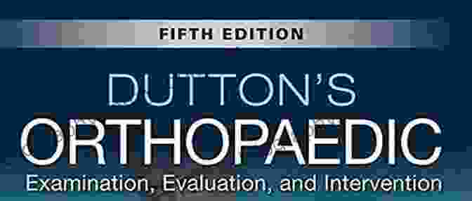 Examination, Evaluation, And Intervention: Fifth Edition Dutton S Orthopaedic: Examination Evaluation And Intervention Fifth Edition