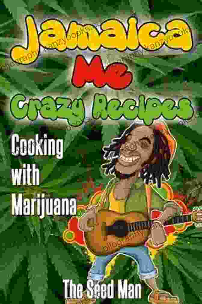 Jamaican Me Crazy Cooking With Cannabis Cookbook Cover Jamaican Me Crazy Cooking With Cannabis