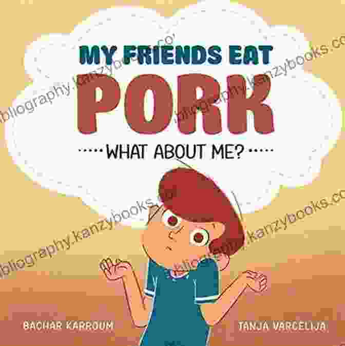 My Friends Eat Pork, What About Me? My Friends Eat Pork What About Me?: (Islamic For Kids)