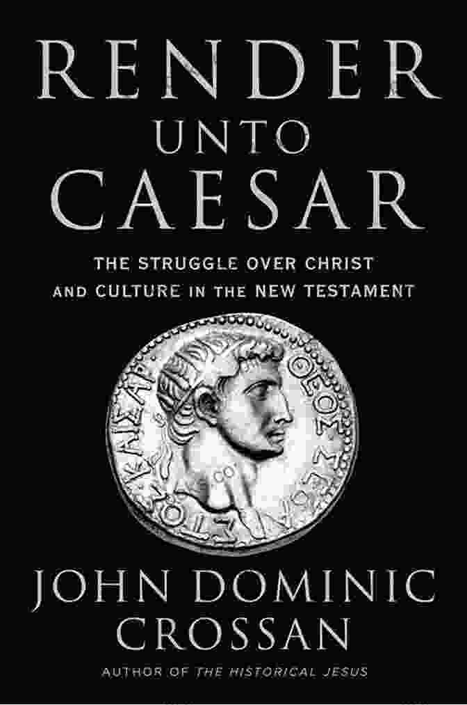 The Struggle Over Christ And Culture In The New Testament Book Cover Render Unto Caesar: The Struggle Over Christ And Culture In The New Testament