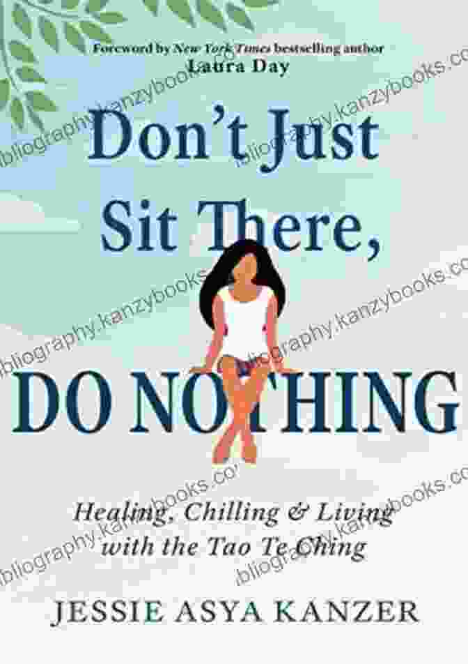 The Tao Te Ching: Healing, Chilling, And Living Don T Just Sit There DO NOTHING: Healing Chilling And Living With The Tao Te Ching