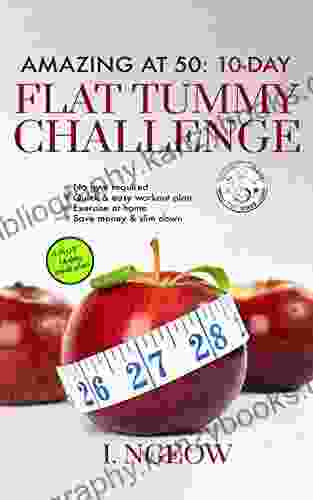 Amazing at 50: 10 day Flat Tummy Challenge: Quick Easy workout plan plus 14 day meal plan (Easy Home Fitness)