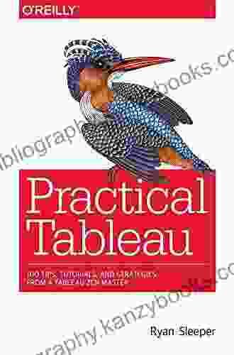 Practical Tableau: 100 Tips Tutorials And Strategies From A Tableau Zen Master