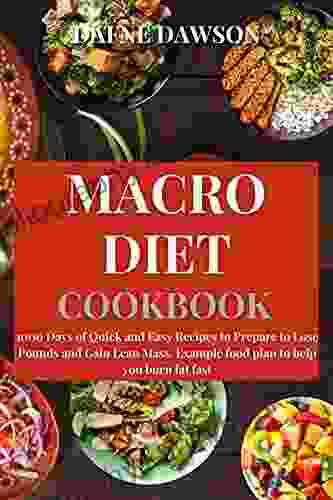 Macro Diet Cookbook: 1000 Days Of Quick And Easy Recipes To Prepare To Lose Pounds And Gain Lean Mass Example Food Plan To Help You Burn Fat Fast