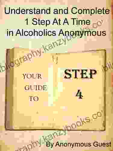 12 Steps Of AA Step 4 Understand And Complete One Step At A Time In Recovery With Alcoholics Anonymous