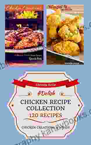 Chicken Recipe Collection: (Chicken Creations Wings) (120 #Delish Recipes)