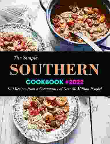 The Simple Southern Cookbook #2024: 130 Recipes From A Community Of Over 50 Million People