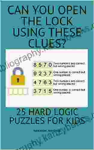 CAN YOU OPEN THE LOCK USING THESE CLUES?: 25 HARD LOGIC PUZZLES FOR KIDS