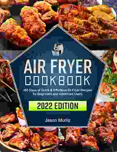 Air Fryer Cookbook: 365 Days Of Quick Effortless Air Fryer Recipes For Beginners And Advanced Users