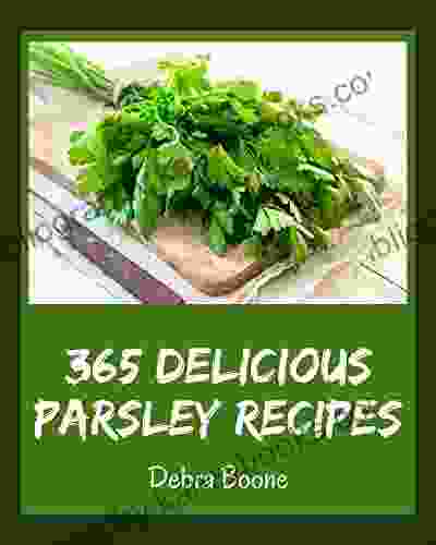 365 Delicious Parsley Recipes: A Timeless Parsley Cookbook