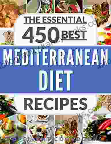 MEDITERRANEAN DIET COOKBOOK: 450 Best Mediterranean Diet Recipes (Mediterranean Diet Weight Loss Mediterranean Diet Plan Mediterranean Cookbook Mediterranean Diet Recipes Healthy Recipes)