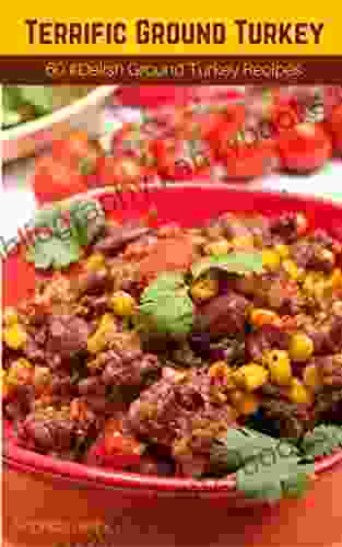 Terrific Ground Turkey: 60 #Delish Ground Turkey Recipes (60 Super Recipes 49)