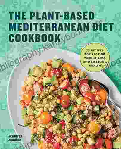 The Plant Based Mediterranean Diet Cookbook: 75 Recipes for Lasting Weight Loss and Lifelong Health