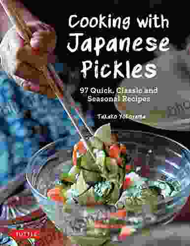 Cooking with Japanese Pickles: 97 Quick Classic and Seasonal Recipes