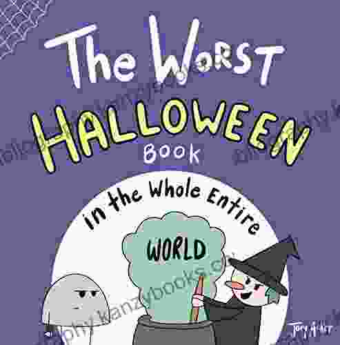 The Worst Halloween In The Whole Entire World: A Funny And Silly Children S For Kids And Parents About Trick Or Treating And Candy (Entire World Books)