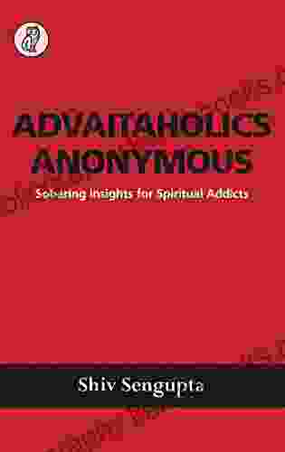 Advaitaholics Anonymous: Sobering Insights For Spiritual Addicts