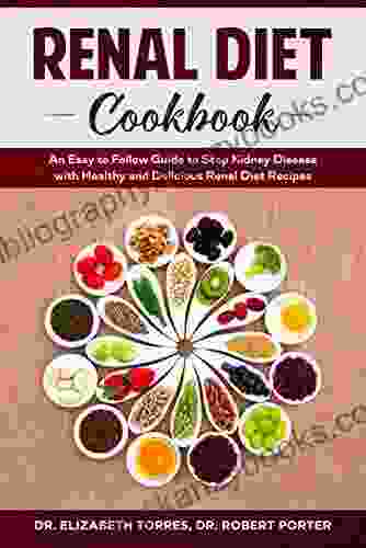 RENAL DIET COOKBOOK: An Easy to Follow Guide to Stop Kidney Disease with Healthy and Delicious Renal Diet Recipes