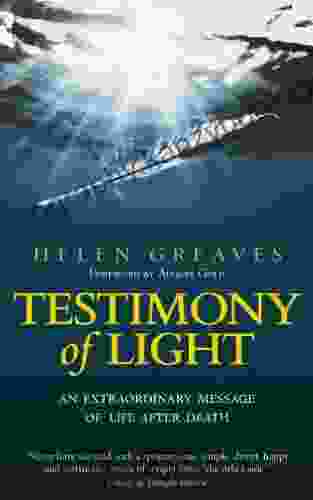 Testimony Of Light: An Extraordinary Message Of Life After Death