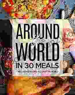 Around The World In 30 Meals: Well Loved Recipes All Over The World