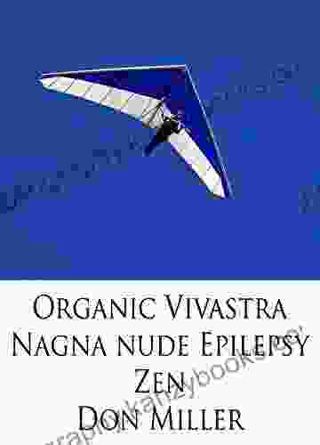 ORGANIC VIVASTRA NAGNA NUDE EPILEPSY ZEN: BAREFOOTED SCHIZOPHRENIA A GLASS HALF EMPTY HALF FULL OF CRYSTAL CLEAR MUDDY WATER