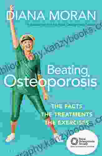 Beating Osteoporosis: The Facts The Treatments The Exercises