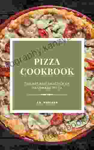 Pizza Cookbook: The Art And Practice Of Handmade Pizza