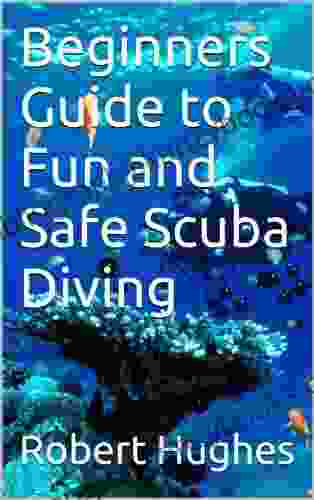 Beginners Guide To Fun And Safe Scuba Diving