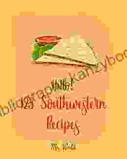 Hello 123 Southwestern Recipes: Best Southwestern Cookbook Ever For Beginners Bean Salad Recipes Taco Soup Recipe Bean And Rice Cookbook Tomato Soup Recipe Tortilla Soup Recipe 1