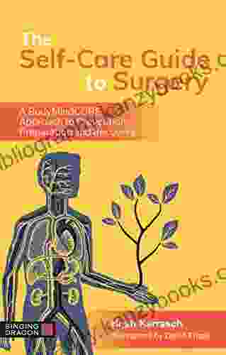 The Self Care Guide To Surgery: A BodyMindCORE Approach To Prevention Preparation And Recovery