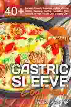 Gastric Sleeve Cookbook: BREAKFAST 40+ Easy And Skinny Bariatric Friendly Breakfast Muffins Quiche Frittata Sausage Waffles Pancakes Oats Recipes Diet (Effortless Bariatric Cookbook 4)