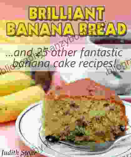 Brilliant Banana Bread 25 Other Fantastic Banana Cake Recipes