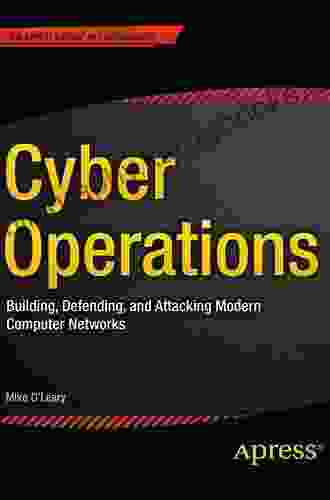 Cyber Operations: Building Defending and Attacking Modern Computer Networks