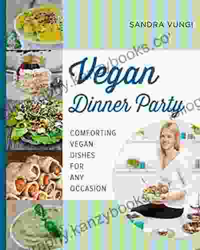 Vegan Dinner Party: Comforting Vegan Dishes For Any Occasion