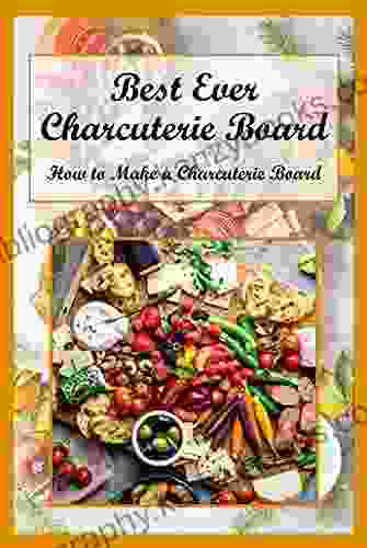 Best Ever Charcuterie Board: How To Make A Charcuterie Board