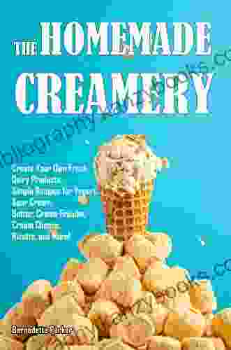 The Homemade Creamery: Create Your Own Fresh Dairy Products Simple Recipes For Yogurt Sour Cream Butter Creme Fraiche Cream Cheese Ricotta And More