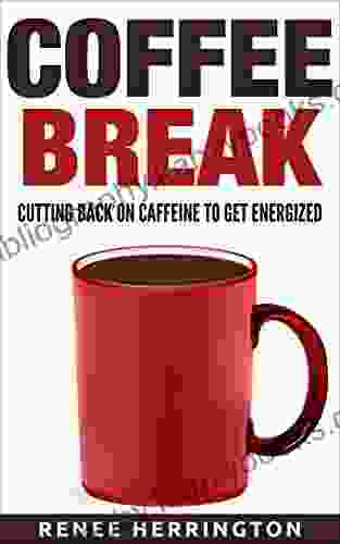 Coffee Break: Cutting Back On Caffeine To Get Energized (Lifestyles By Design 4)