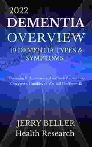 DEMENTIA OVERVIEW (2024 Update): Dementia Guide For Patients Families Caregivers Medical Professionals