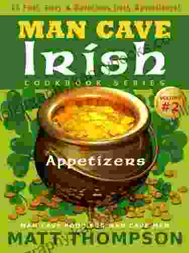 The Man Cave Irish Cookbook Vol 2 25 Fast Easy Irish Appetizers For Partying In The Man Cave (The Man Cave Irish Cookbook Series)