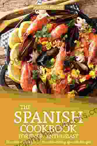 The Spanish Cookbook for every Enthusiast: Discover more than 25 Mouthwatering Spanish Recipes