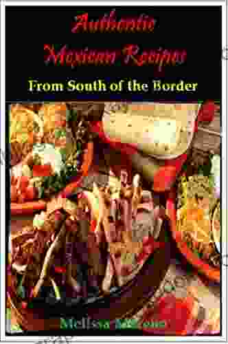 Authentic Mexican Recipes From South of the Border