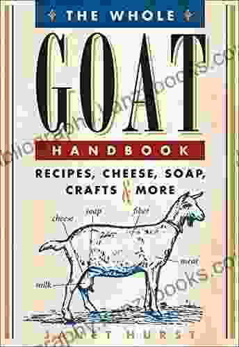 The Whole Goat Handbook: Recipes Cheese Soap Crafts More