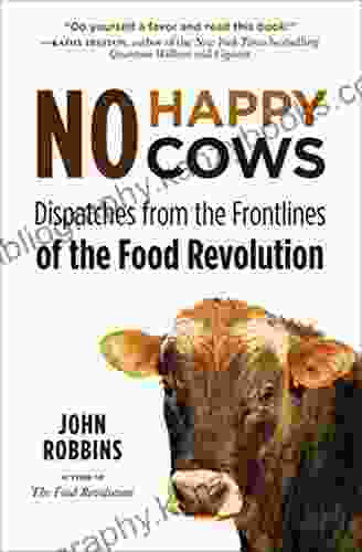 No Happy Cows: Dispatches From The Frontlines Of The Food Revolution