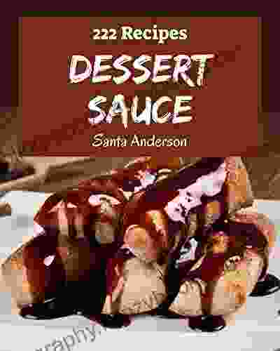 222 Dessert Sauce Recipes: Discover Dessert Sauce Cookbook NOW