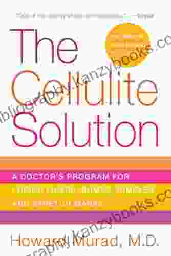 The Cellulite Solution: A Doctor S Program For Losing Lumps Bumps Dimples And Stretch Marks