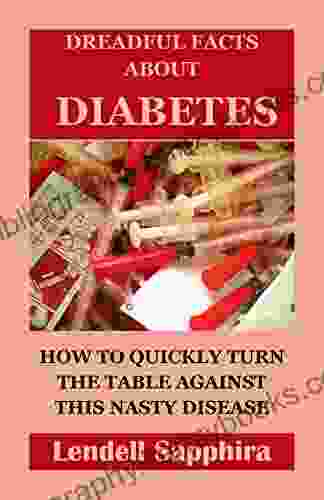 Dreadful Facts About Diabetes: How to Quickly Turn the Table Against this Nasty Disease