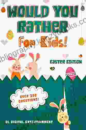 Would You Rather For Kids Easter Edition: A 300 Hilariously Fun And Challenging Question Game For Girls And Boys All Ages