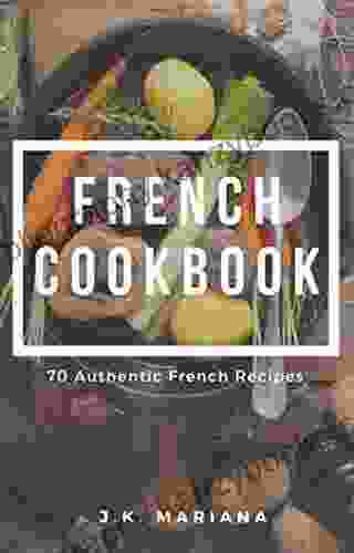 FRENCH COOKBOOK: 70 Authentic French Recipes