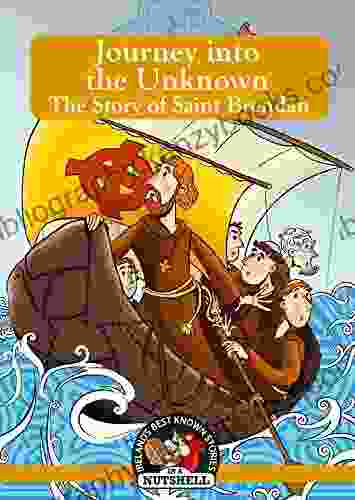 Journey Into The Unknown: The Story Of Saint Brendan (Irish Myths Legends In A Nutshell 17)