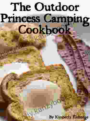 The Outdoor Princess Camping Cookbook: 30+ Fast Easy Recipes For Cooking Outside