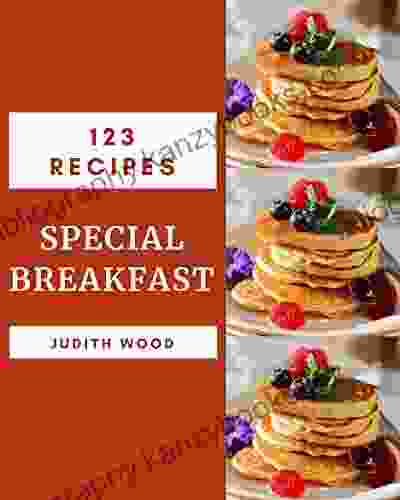 123 Special Breakfast Recipes: An Inspiring Breakfast Cookbook For You